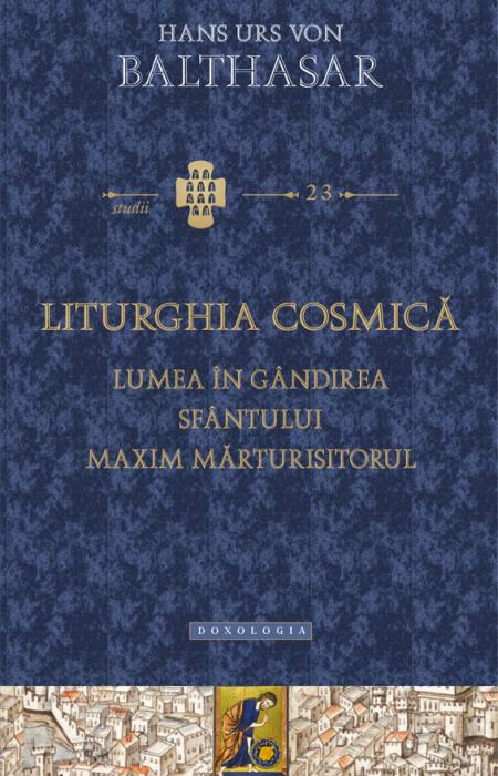 Liturghia cosmică. Lumea în gândirea Sfântului Maxim Mărturisitorul
