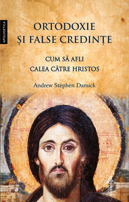 Ortodoxie și false credințe - Cum să afli calea către Hristos