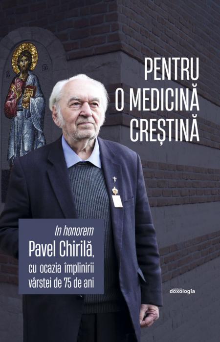 Pentru o medicina crestina In honorem Pavel Chirila