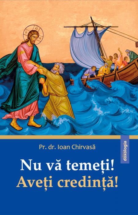 Nu vă temeți! Aveți credință!