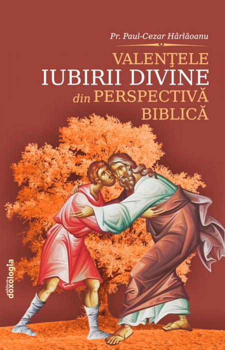 Valenţele iubirii divine din perspectivă biblică, Pr. Paul-Cezar Hârlăoanu