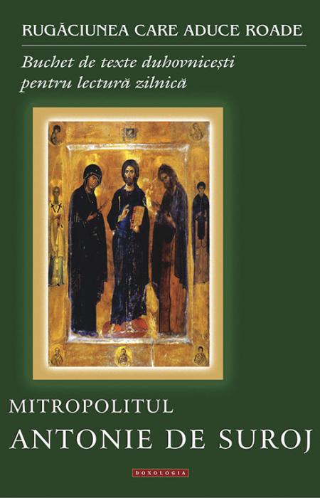 Rugăciunea care aduce roade. Buchet de texte duhovnicești pentru lectură zilnică, Mitropolitul Antonie de Suroj