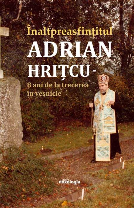 Înaltpreasfințitul Părinte Adrian Hrițcu – 8 ani de la trecerea în veșnicie