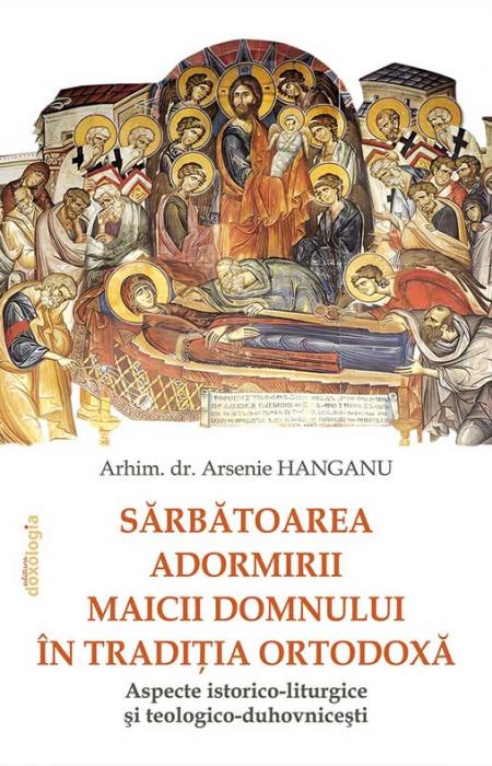 Sărbătoarea Adormirii Maicii Domnului în tradiţia ortodoxă: aspecte istorico-liturgice şi teologico-duhovniceşti