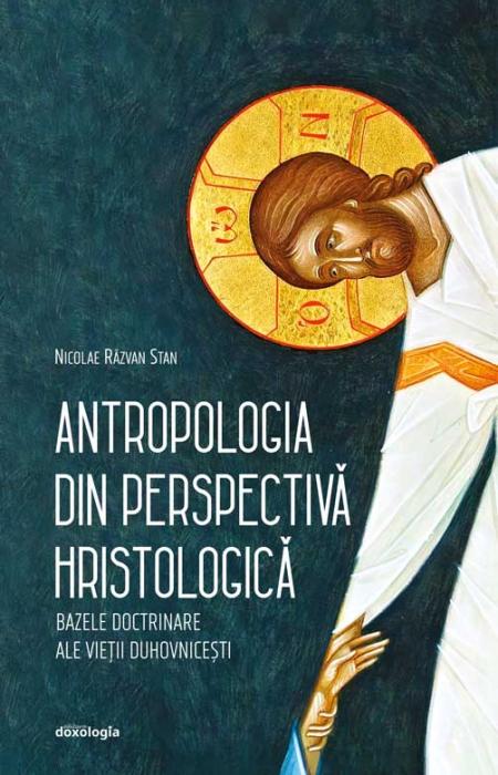 Antropologia din perspectiva hristologică. Bazele doctrinare ale vieții duhovnicești