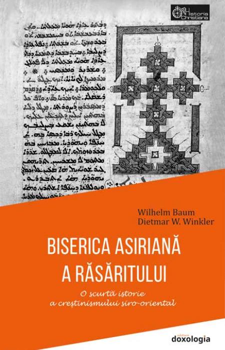 Dietmar W. Winkler Wilhelm Baum BISERICA ASIRIANĂ A RĂSĂRITULUI - O scurtă istorie a creștinismului siro-oriental
