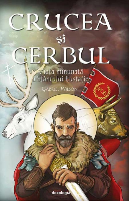 Crucea si cerbul. Viața minunată a Sfântului Eustație