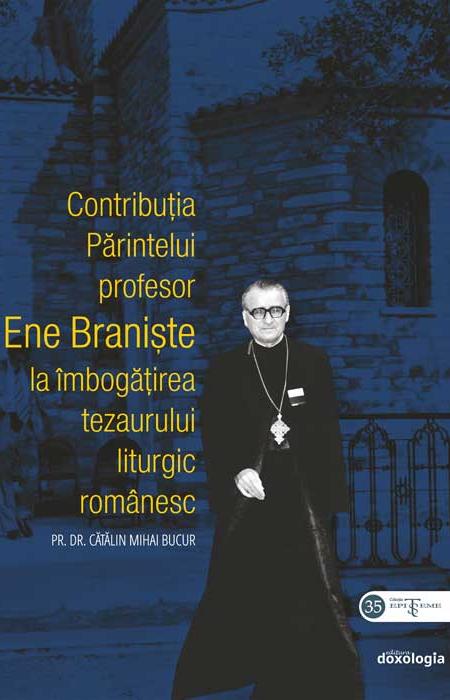 Contribuția Părintelui profesor Ene Braniște la îmbogățirea tezaurului liturgic românesc