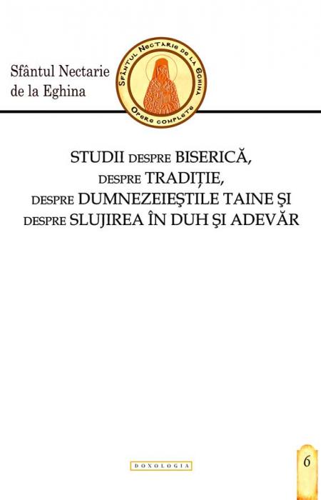 Studii despre Biserică, despre Tradiție, despre dumnezeieștile Taine și despre slujirea în Duh și adevăr Sfântul Nectarie de la Eghina