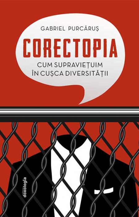Corectopia: cum supravieţuim în cuşca diversităţii - ediția a doua, Gabriel Purcăruș