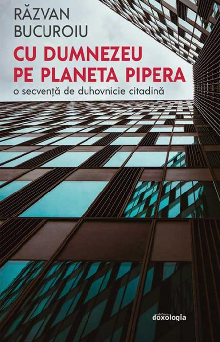 Cu Dumnezeu pe planeta Pipera - O secvență de duhovnicie citadină