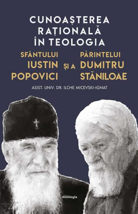 Cunoașterea raţională în teologia Sfântului Iustin Popovici și a Părintelui Dumitru Stăniloae