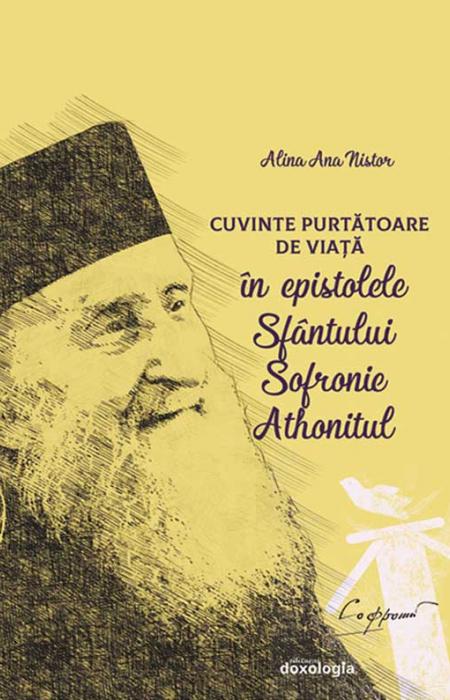Cuvinte Purtătoare de Viață în epistolele Sfântului Sofronie Athonitul Alina Nistor