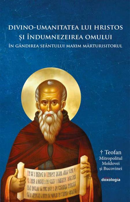 Divino-umanitatea lui Hristos şi îndumnezeirea omului în gândirea Sfântului Maxim Mărturisitorul