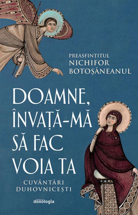 Doamne, învață-mă să fac voia Ta - Cuvântări duhovnicești