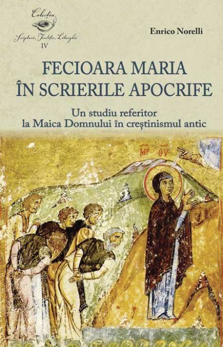 Enrico Norelli Fecioara Maria în scrierile apocrife.