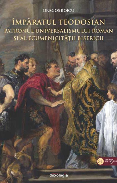 Împăratul Teodosian – patronul universalismului roman şi al ecumenicității Bisericii