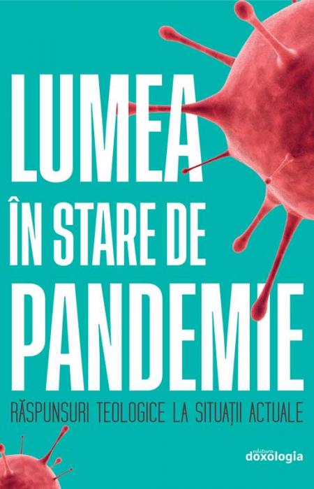 Lumea în stare de pandemie – răspunsuri teologice la situații actuale
