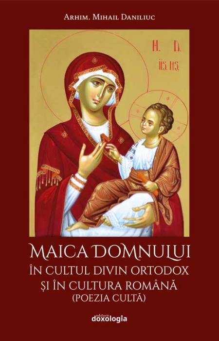 Maica Domnului în cultul divin ortodox și în cultura română (poezia cultă) Mihail Daniliuc