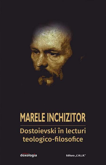 Marele inchizitor: Dostoievski în lecturi teologico-filosofice