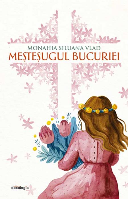 Meşteşugul bucuriei vol.II Monahia Siluana Vlad