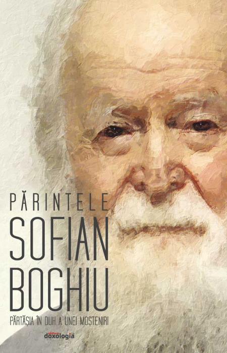 Părintele Sofian Boghiu – părtășia în duh a unei moșteniri