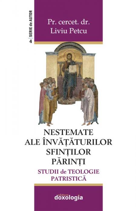 NESTEMATE ALE ÎNVĂȚĂTURILOR SFINȚILOR PĂRINȚI - Studii de Teologie Patristică