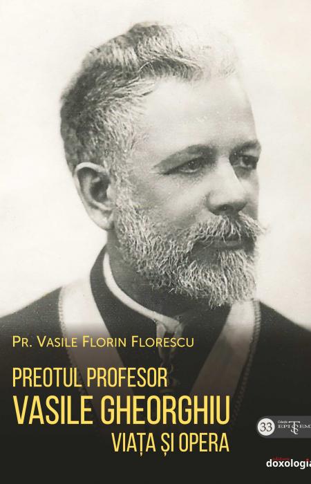 Preotul Profesor Vasile Gheorghiu. Viața și opera