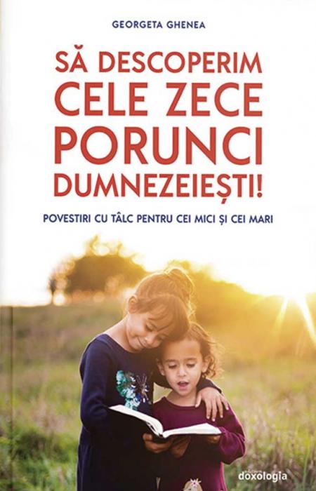 Să descoperim cele zece porunci dumnezeiești! – Povestiri cu tâlc pentru cei mici și cei mari –