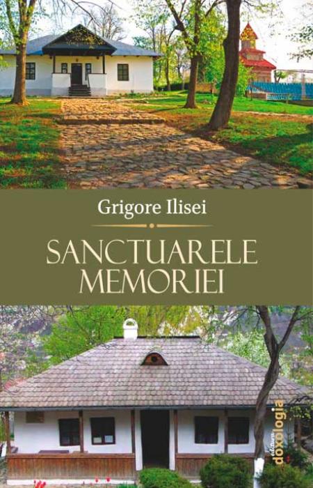 Sanctuarele memoriei Grigore Ilisei