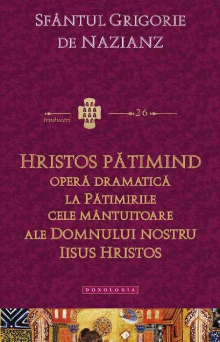 Hristos pătimind.Operă dramatică la Pătimirile cele mântuitoare ale Domnului nostru Iisus Hristos