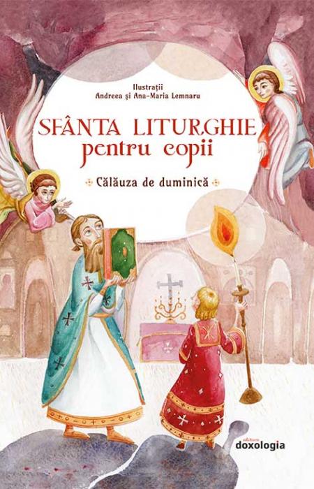 Sfânta Liturghie pentru copii. Călăuza de duminică (ediția a doua)