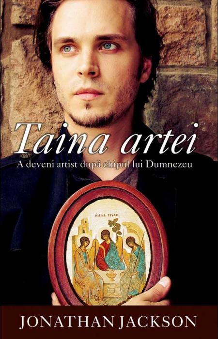 Taina artei. A deveni artist după chipul lui Dumnezeu - Jonathan Jackson