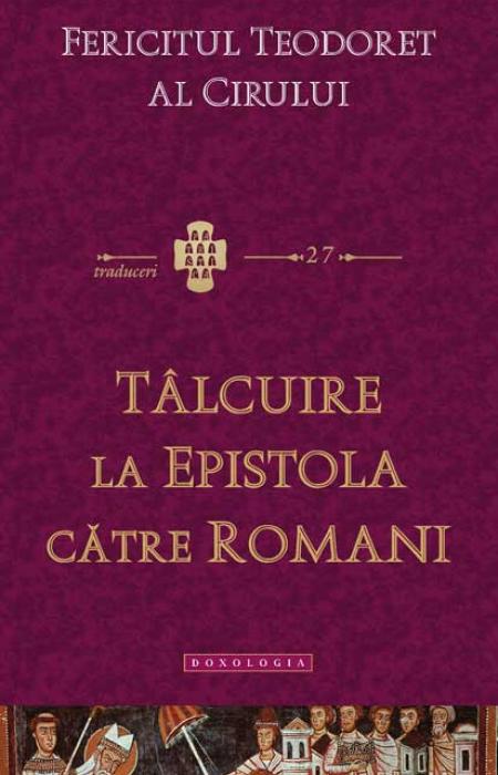 Tâlcuire la Epistola către Romani Fericitul Teodoret al Cirului