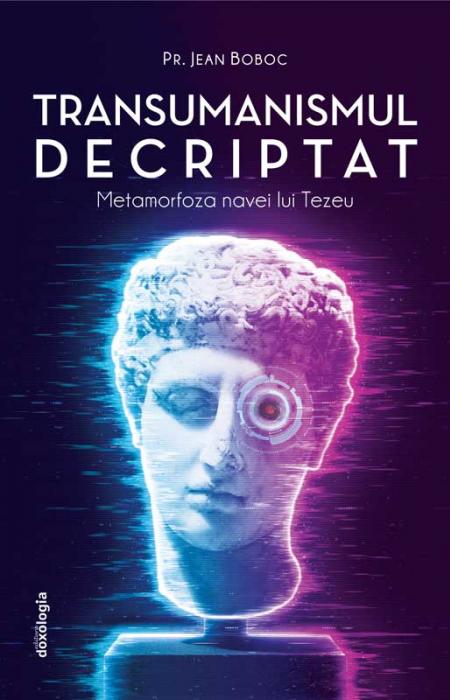 TRANSUMANISMUL DECRIPTAT - Metamorfoza navei lui Tezeu jean Boboc