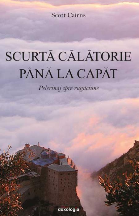 Scurtă călătorie până la capăt. Pelerinaj spre rugăciune