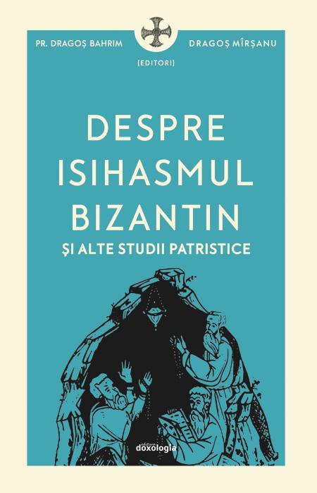 Pr. Dragoș Bahrim, Despre isihasmul bizantin și alte studii patristice