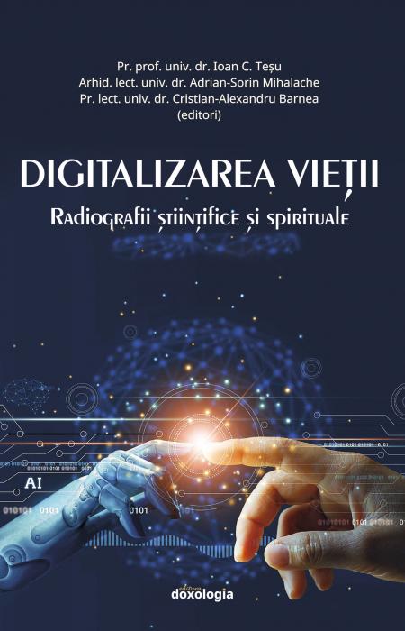 Digitalizarea vieţii : radiografii ştiinţifice şi spirituale