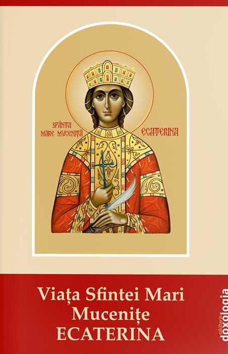 Viața Sfintei Mari Mucenițe Ecaterina