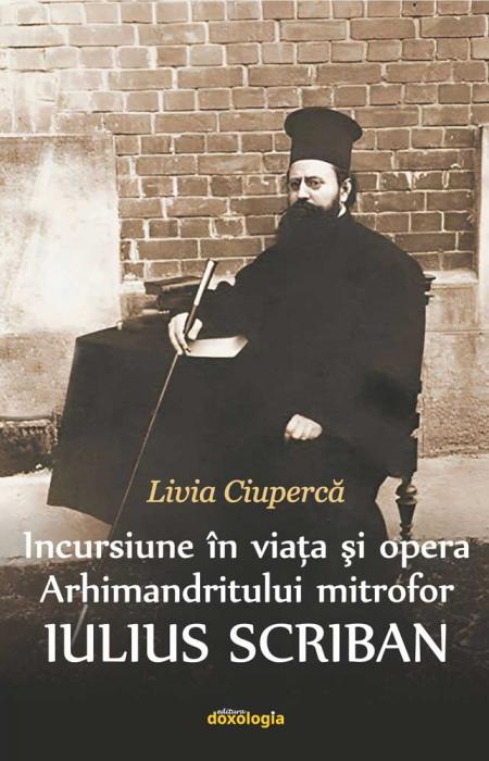 Incursiune în viața și opera Arhimandritului mitrofor Iulius Scriban