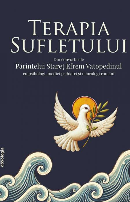 Terapia Sufletului - Din convorbirile Părintelui Stareț Efrem Vatopedinul cu psihologi, medici psihiatri și neurologi români