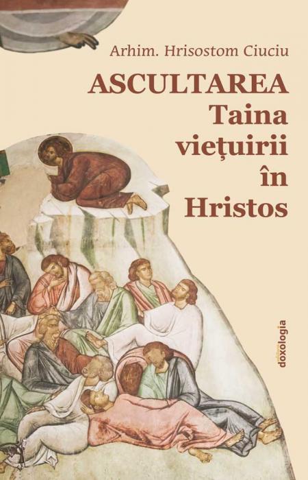 Ascultarea - Taina viețuirii în Hristos - ediția a II-a
