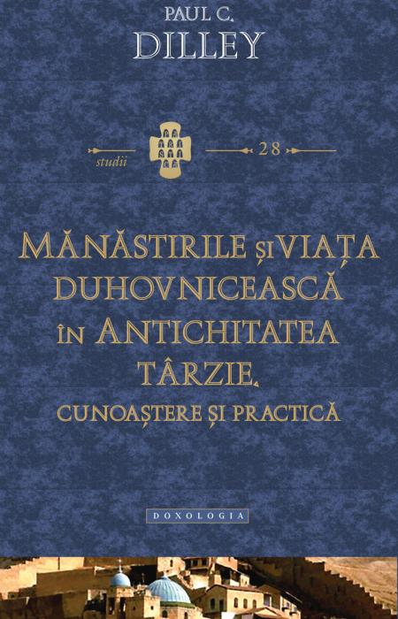 Mănăstirile și viața duhovnicească în antichitatea târzie. Cunoaștere și practică