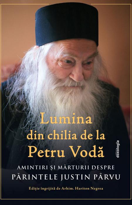 Lumina din chilia de la Petru Vodă Amintiri și mărturii despre Părintele Justin Pârvu